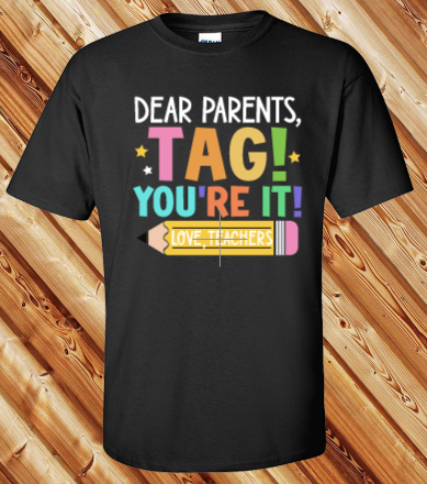 Dear Parents TAG you're It Teacher Tshirt