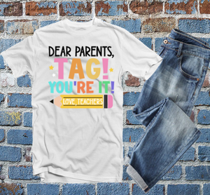 Dear Parents TAG you're It Teacher Tshirt