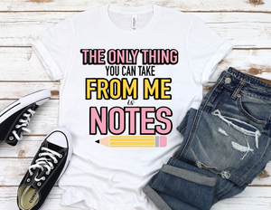 The ONLY Thing you can take from me NOTES Tshirt