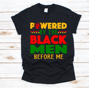 Powered by the Black Men Before Me Tshirt