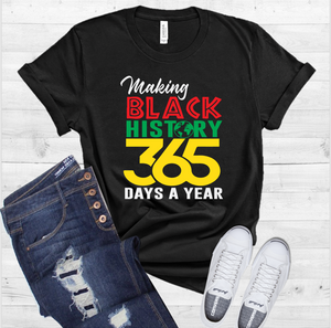 Making Black History 365 Days A Year Tshirt