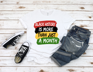 Black History Is More Than A Month Tshirt