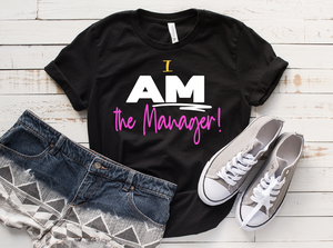 I AM the Manager Tshirt