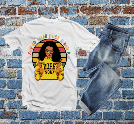 She Got Mad Hustle and a Dope Soul Tshirt