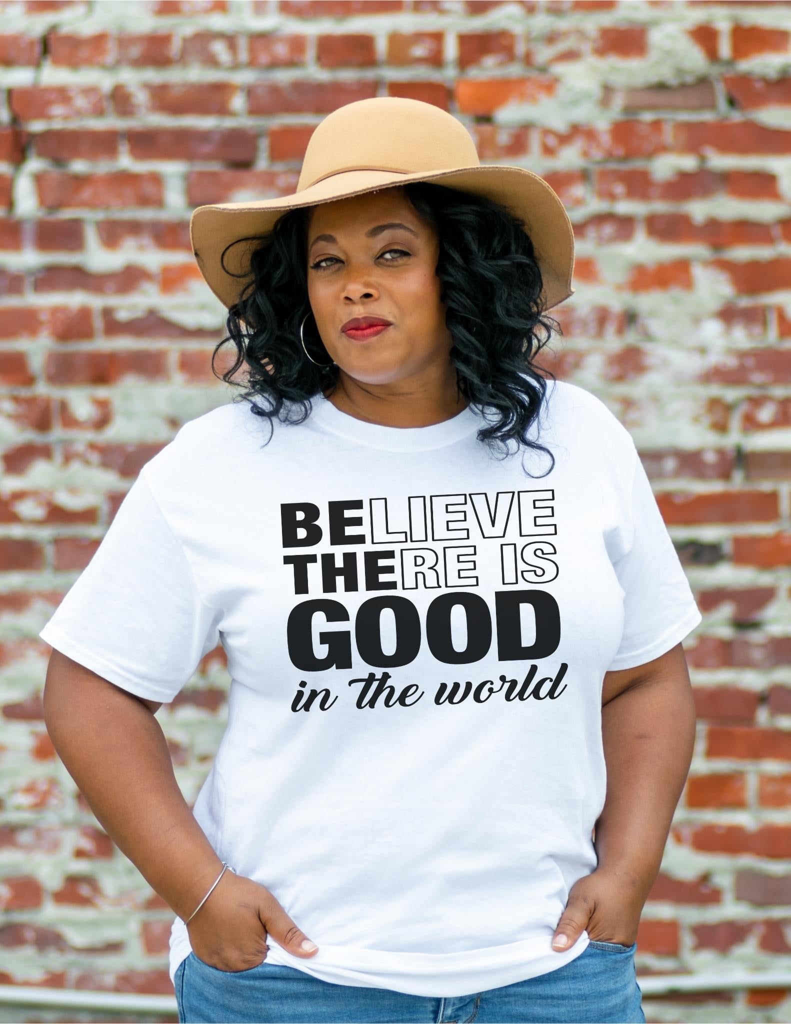 BE THE GOOD In The World Tshirt