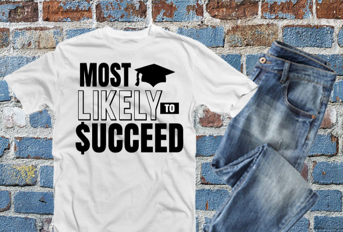 Most Likely to $UCCEED Tshirt