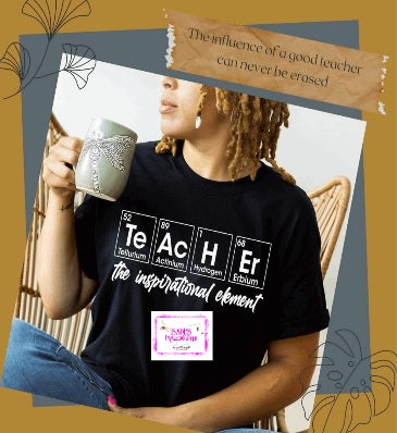 Teacher The Inspirational Element Tshirt