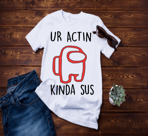 Ur Actin Kinda Sus Among Us Tshirt